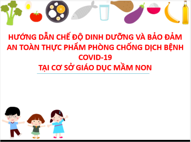 HƯỚNG DẪN CHẾ ĐỘ DINH DƯỠNG VÀ BẢO ĐẢM AN TOÀN THỰC PHẨM PHÒNG CHỐNG DỊCH BỆNH COVID-19 TẠI CƠ SỞ GIÁO DỤC MẦM NON